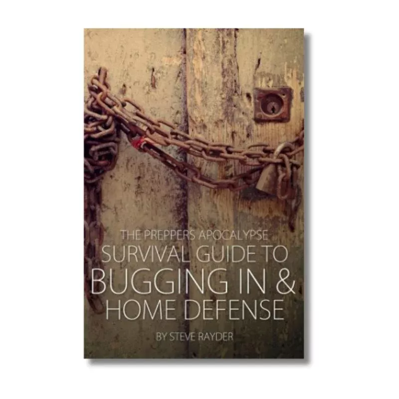 The Preppers Apocalypse Survival Guide to Bugging In & Home Defense